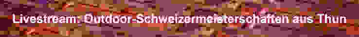 Livestream-Header-Schweizermeisterschaften-Outdoor.jpg Livestream-Header-Schweizermeisterschaften-Outdoor.jpg